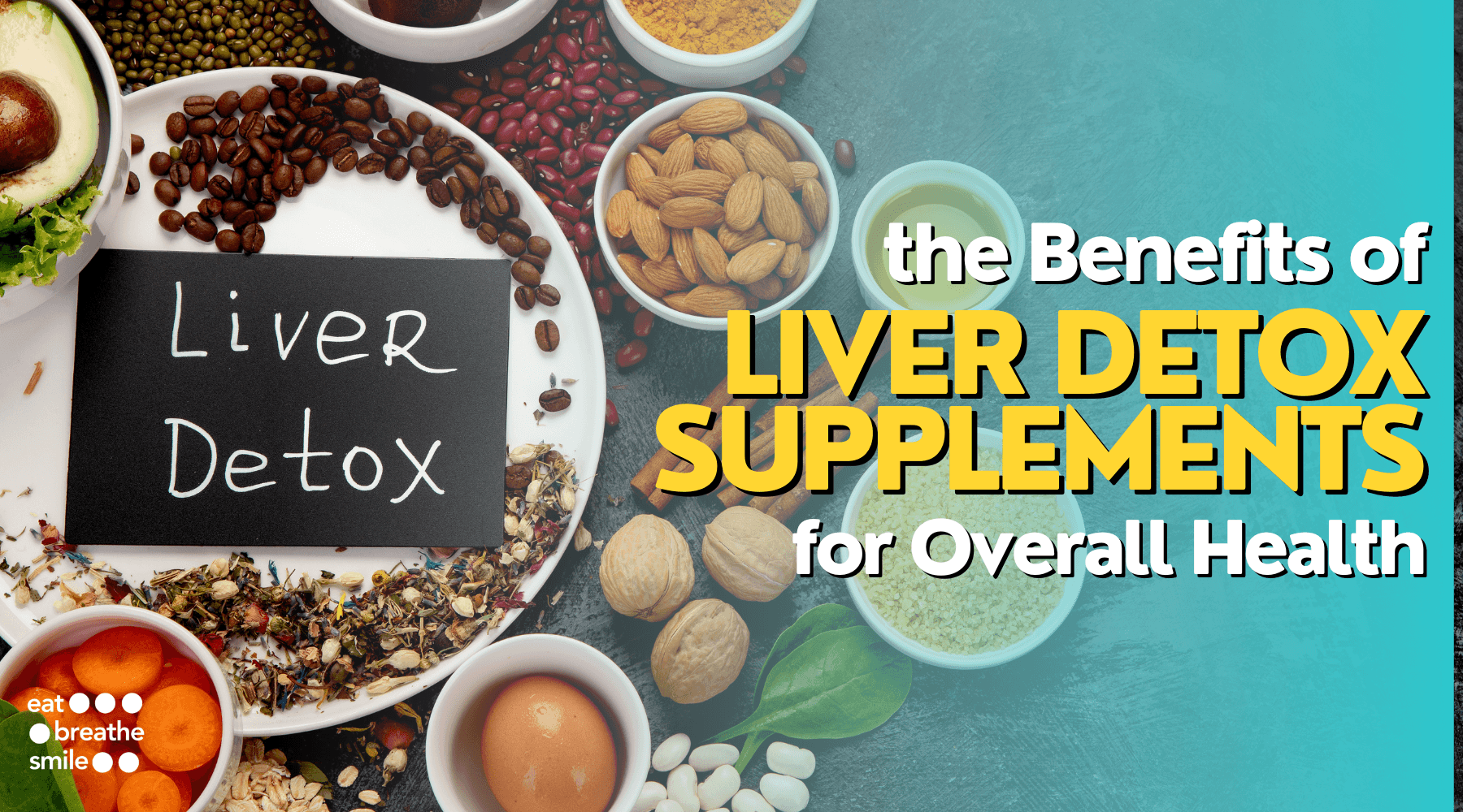 Liver Detox Supplements Health Benefits EatBreatheSmile Eat
