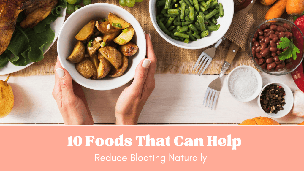 10 Foods That Can Help Reduce Bloating Naturally - Eat Breathe Smile
