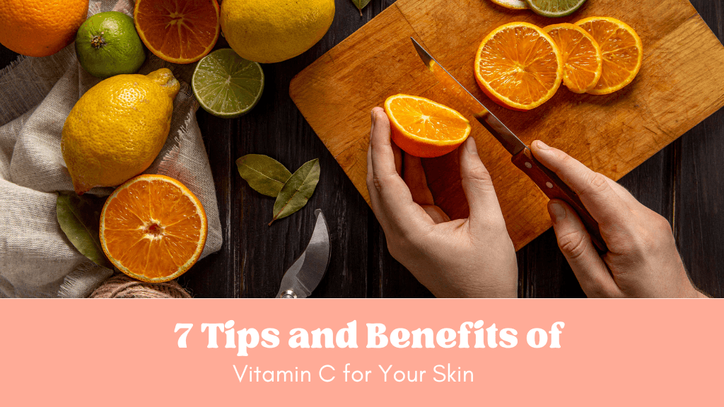 7 Tips and Benefits of Vitamin C for Your Skin - Eat Breathe Smile