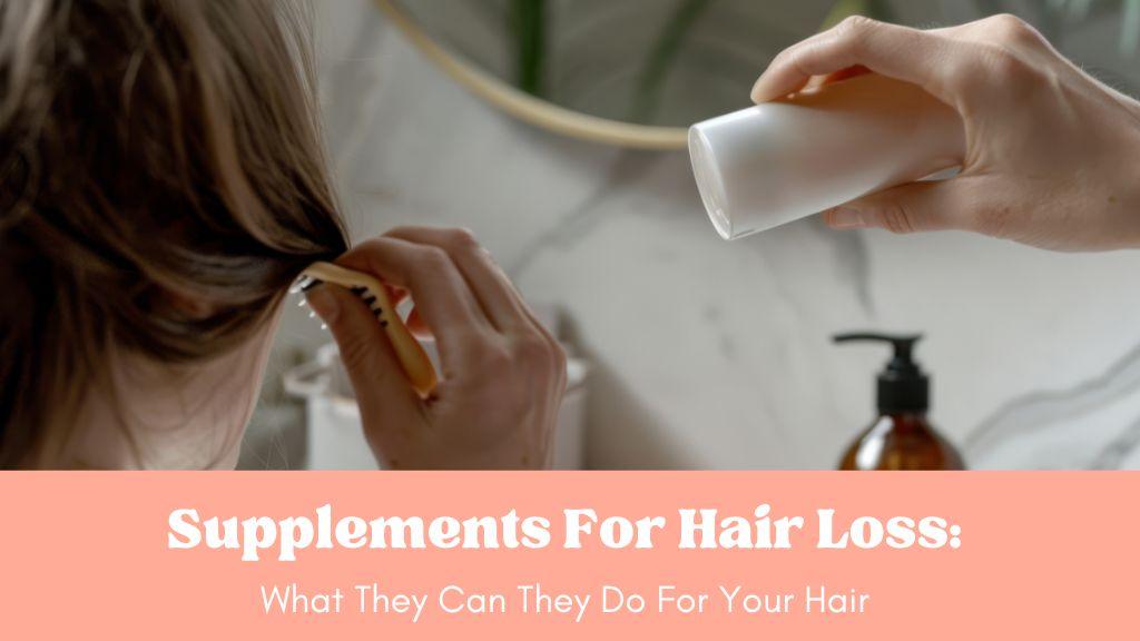 Supplements For Hair Loss: What They Can They Do For Your Hair - Eat Breathe Smile