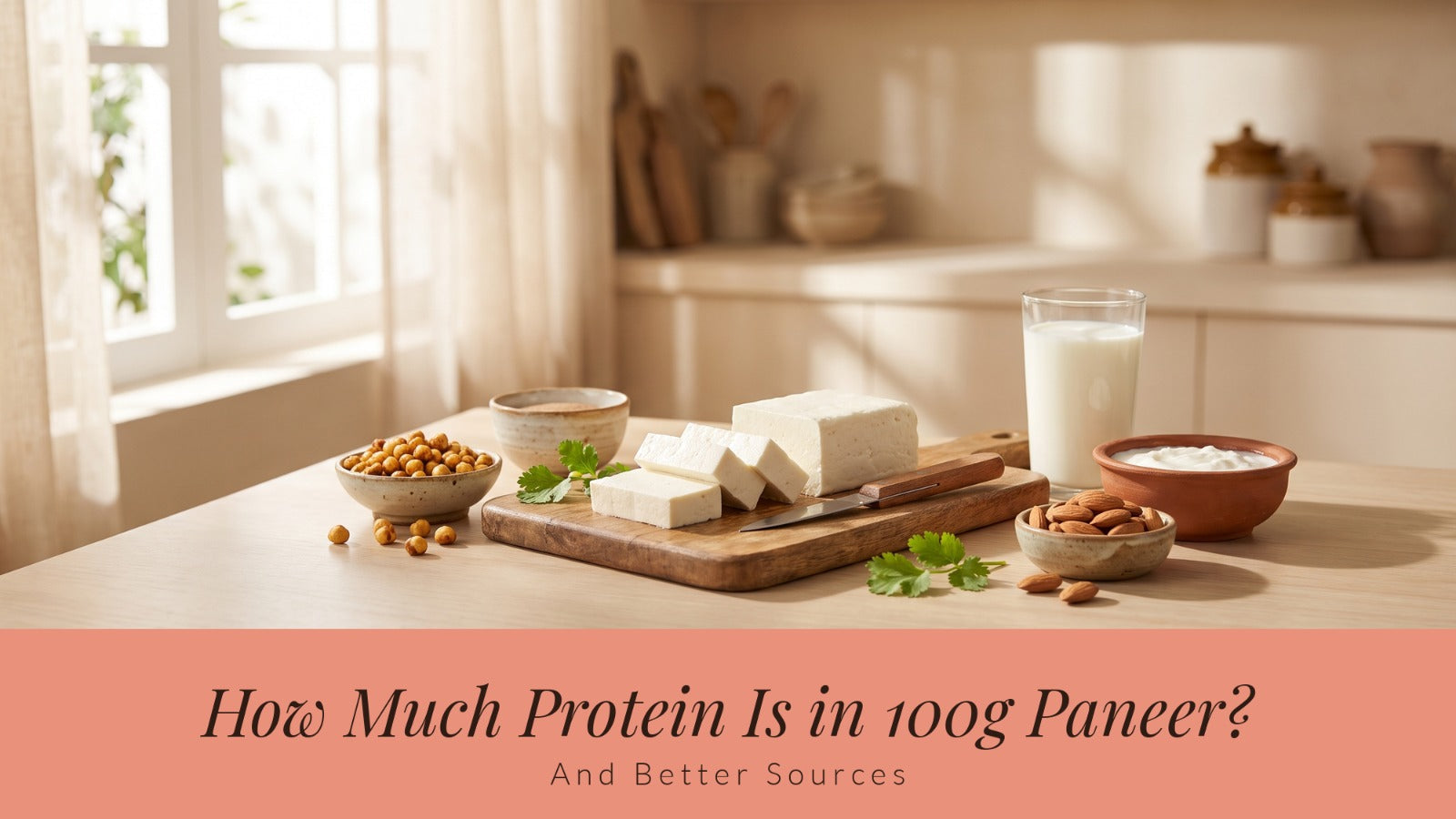 How Much Protein Is in 100g Paneer? (And Better Sources)