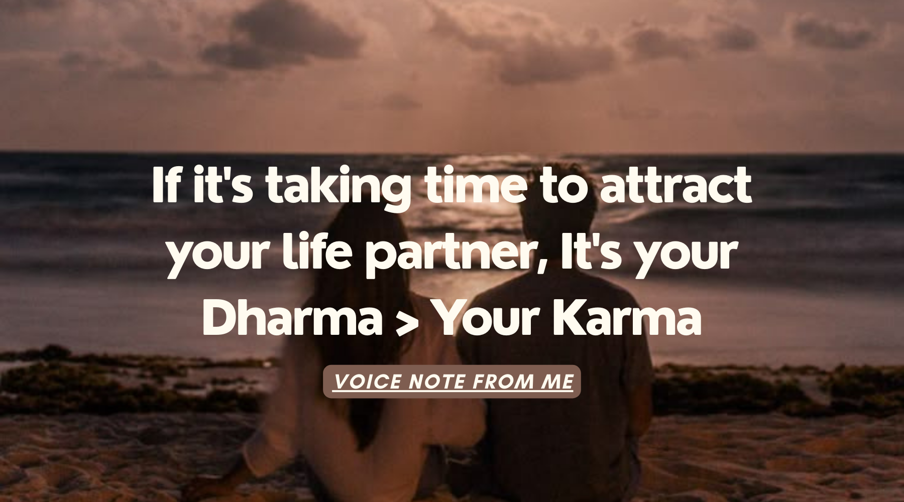 If it's taking time to attract your life partner, It's your Dharma > Your Karma